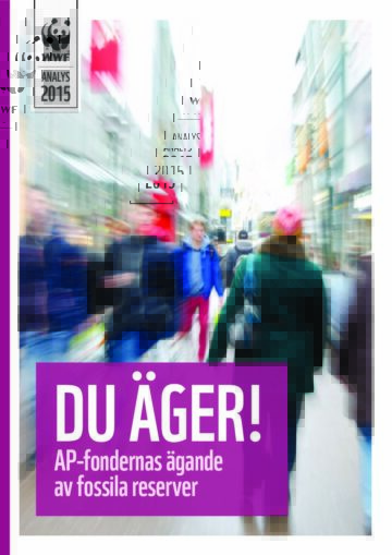 DU ÄGER! AP-fondernas ägande av fossila reserver DU ÄGER! AP-fondernas ägande av fossila reserver