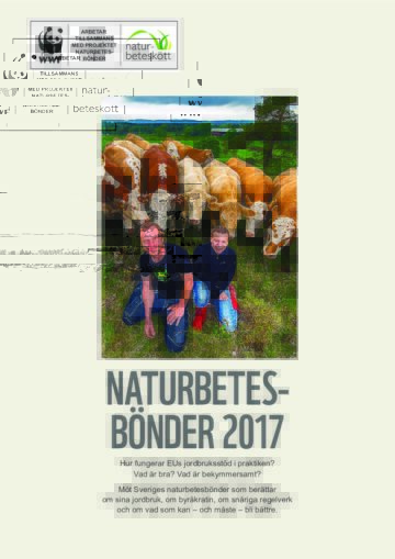 Två leende bönder hukar framför en flock betande kor på grön äng. Text i bilden: WWF (pandalogo) ARBETAR TILLSAMMANS MED PROJEKTET NATURBETES- BÖNDER naturbeteskött NATURBETES- BÖNDER 2017 Hur fungerar EUs jordbruksstöd i praktiken? Vad är bra? Vad är bekymmersamt? Möt Sveriges naturbetesbönder som berättar om sina jordbruk, om byråkratin, om snåriga regelverk och om vad som kan - och måste - bli bättre.