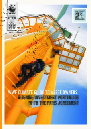 WWF Climate Guide to Asset Owners 2017: Aligning investment portfolios with the Paris agreement WWF Climate Guide to Asset Owners 2017: Aligning investment portfolios with the Paris agreement