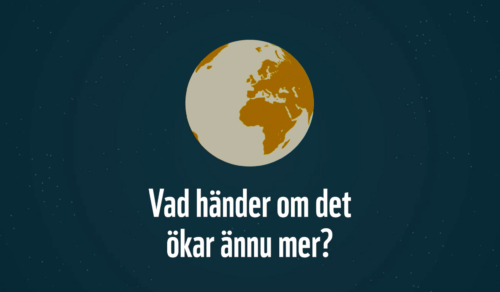 Illustration av jorden ovanför texten: "Vad händer om det ökar ännu mer?"